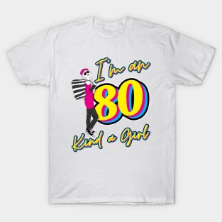 I'm an 80, kind a girl T-Shirt